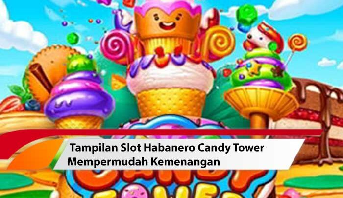 Tampilan Slot Habanero Candy Tower Mempermudah Kemenangan