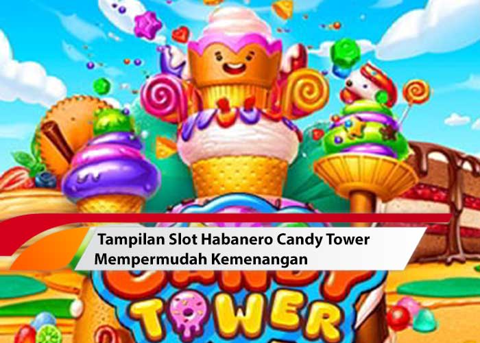 Tampilan Slot Habanero Candy Tower Mempermudah Kemenangan