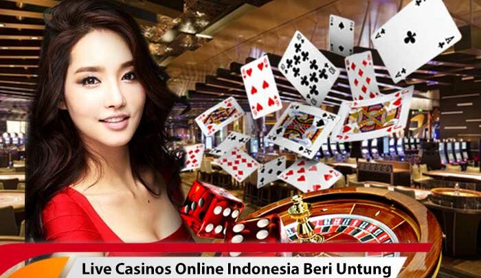 Live Casinos Online Indonesia Beri Untung yang Maksimal
